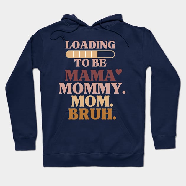 loading to be mama mommy mom bruh Hoodie by WILLER